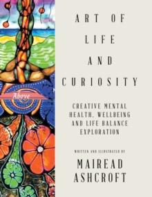 Art of Life and Curiosity : Creative Mental Health, Wellbeing and Life Balance Exploration