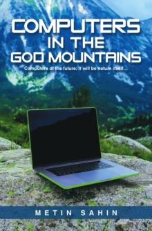 Computers in the God Mountains : Computers of the future; It will be nature itself...