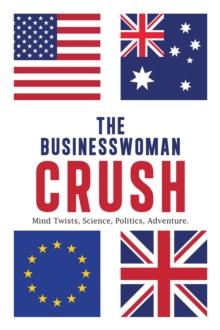 The Businesswoman Crush : Mind Twists, Science, Politics, Adventure.