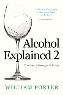 Alcohol Explained 2 : Tools for a Stronger Sobriety