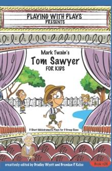 Mark Twain's Tom Sawyer for Kids : 3 Short Melodramatic Plays for 3 Group Sizes