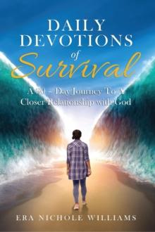 Daily Devotions of Survival : A 30 - Day Journey To A Closer Relationship with God