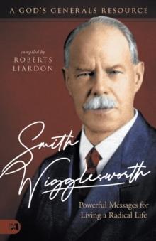 Smith Wigglesworth: Powerful Messages