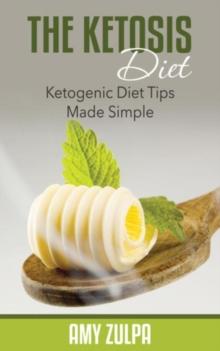 The Ketosis Diet : Ketogenic Diet Tips Made Simple