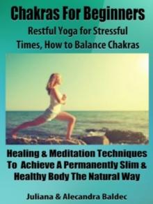 Chakras For Beginners: Restful Yoga For Stressful Times - How To Balance Chakras : 5 In 1 Box Set Compilation