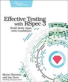 Effective Testing with RSpec 3 : Build Ruby Apps with Confidence