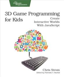 3D Game Programming for Kids : Create Interactive Worlds with JavaScript