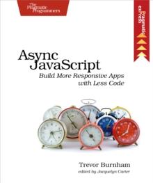 Async JavaScript : Build More Responsive Apps with Less Code