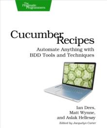 Cucumber Recipes : Automate Anything with BDD Tools and Techniques