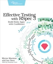 Effective Testing with RSpec 3 : Build Ruby Apps with Confidence