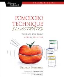 Pomodoro Technique Illustrated : The Easy Way to Do More in Less Time