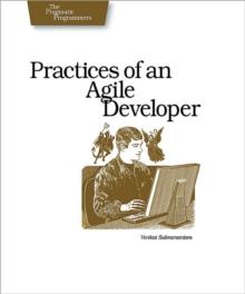 Practices of an Agile Developer : Working in the Real World