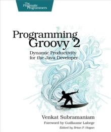 Programming Groovy 2 : Dynamic Productivity for the Java Developer