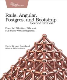 Rails, Angular, Postgres, and Bootstrap : Powerful, Effective, Efficient, Full-Stack Web Development