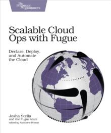 Scalable Cloud Ops with Fugue : Declare, Deploy, and Automate the Cloud