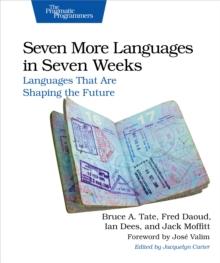 Seven More Languages in Seven Weeks : Languages That Are Shaping the Future