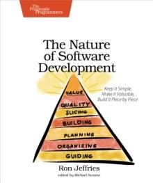 The Nature of Software Development : Keep It Simple, Make It Valuable, Build It Piece by Piece