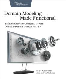 Domain Modeling Made Functional : Tackle Software Complexity with Domain-Driven Design and F#