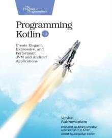 Programming Kotlin : Create Elegant, Expressive, and Performant JVM and Android Applications