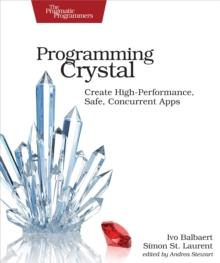 Programming Crystal : Create High-Performance, Safe, Concurrent Apps