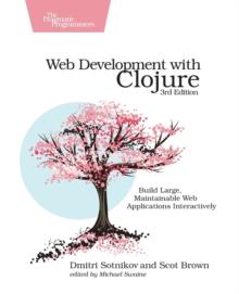 Web Development with Clojure : Build Large, Maintainable Web Applications Interactively