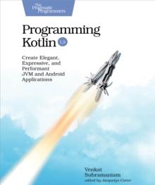 Programming Kotlin : Create Elegant, Expressive, and Performant JVM and Android Applications