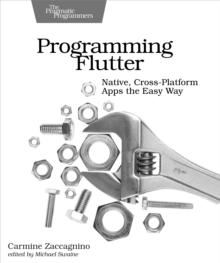 Programming Flutter : Native, Cross-Platform Apps the Easy Way