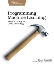 Programming Machine Learning : From Coding to Deep Learning