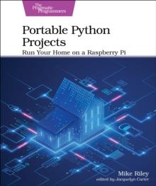 Portable Python Projects : Run Your Home on a Raspberry Pi