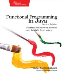 Functional Programming in Java : Harness the Power of Streams and Lambda Expressions