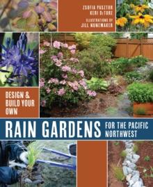 Rain Gardens For the Pacific Northwest : Design and Build Your Own