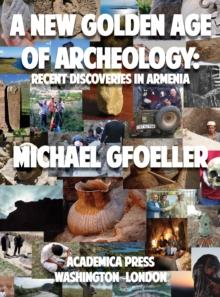 A New Golden Age of Archeology : Recent Discoveries in Armenia