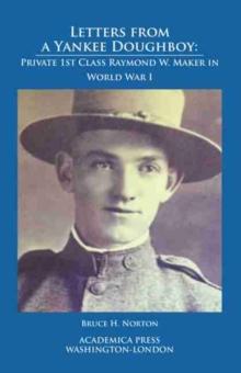 Letters from a Yankee Doughboy : Private 1st Class Raymond W. Maker in World War I