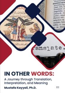 In Other Words : A Journey through Translation, Interpretation, and Meaning