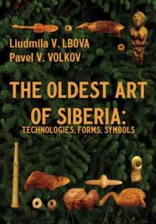 The Oldest Art of Siberia : Technologies, Forms, Symbols