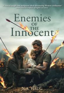 Enemies of the Innocent : Life, Truth, and Meaning in a Dark Age