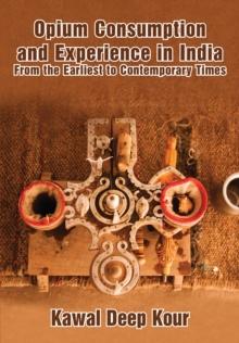 Opium Consumption and Experience in India : From the Earliest to Contemporary Times