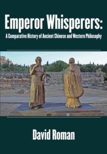 Emperor Whisperers : A Comparative History of Ancient Chinese and Western Philosophy