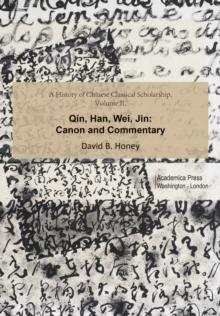 A History of Chinese Classical Scholarship, Volume II : Qin, Han, Wei, Jin