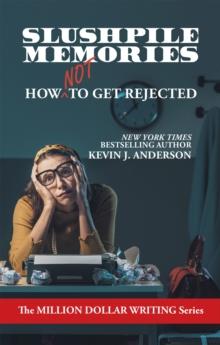 Slushpile Memories : How NOT to Get Rejected (Million Dollar Writing Series)