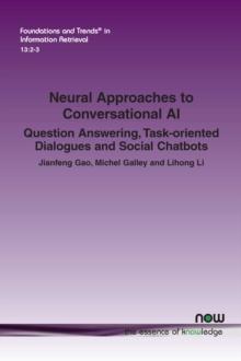 Neural Approaches to Conversational AI : Question Answering, Task-oriented Dialogues and Social Chatbots