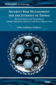 Security Risk Management for the Internet of Things : Technologies and Techniques for IoT Security, Privacy and Data Protection