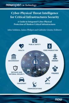 Cyber-Physical Threat Intelligence for Critical Infrastructures Security : A Guide to Integrated Cyber-Physical Protection of Modern Critical Infrastructures