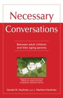 Necessary Conversations : Between Adult Children And Their Aging Parents