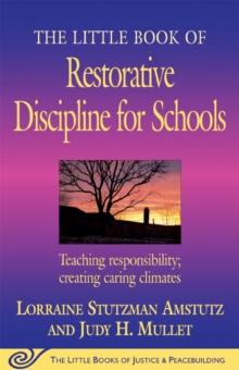 The Little Book of Restorative Discipline for Schools : Teaching Responsibility; Creating Caring Climates