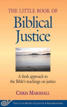 Little Book of Biblical Justice : A Fresh Approach To The Bible's Teachings On Justice