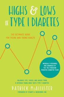 Highs & Lows of Type 1 Diabetes : The Ultimate Guide for Teens and Young Adults