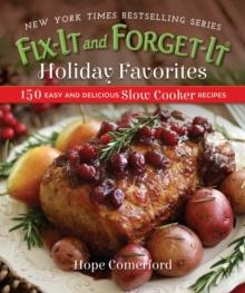 Fix-It and Forget-It Holiday Favorites : 150 Easy and Delicious Slow Cooker Recipes