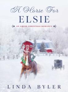 A Horse for Elsie : An Amish Christmas Romance