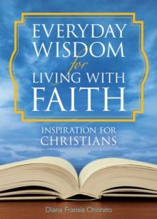 Everyday Wisdom for Living with Faith : Inspiration for Christians